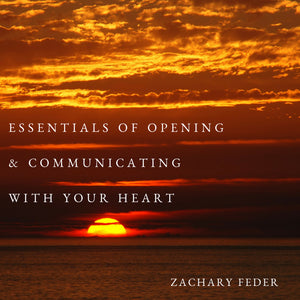 Essentials of Opening and Communicating With Your Heart - Digital Download
